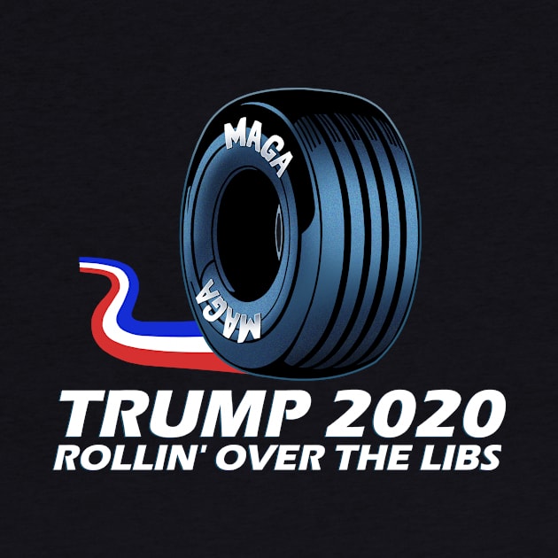 MAGA Tire - Trump 2020 - Rolling over the Libs by arichutfles